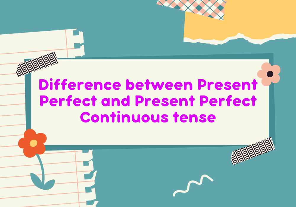 You are currently viewing Difference between Present Perfect and Present Perfect Continuous tense