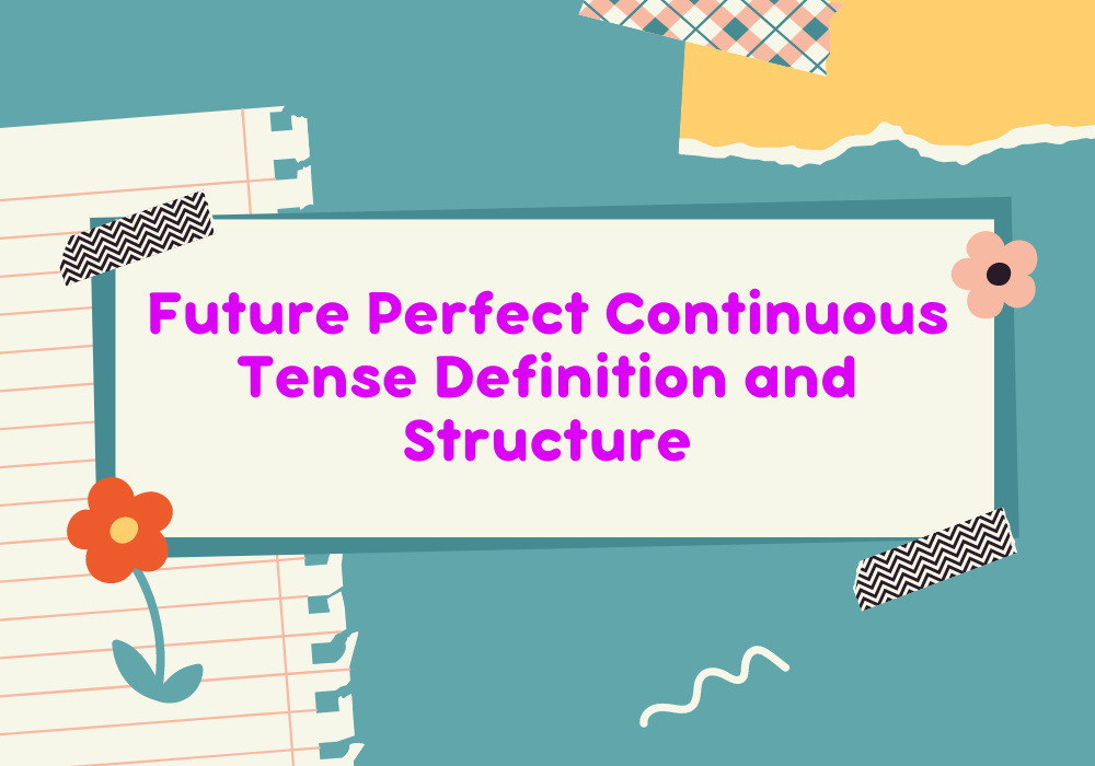 You are currently viewing Future Perfect Continuous Tense Definition and Structure